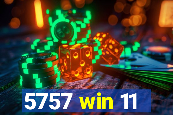 5757 win 11